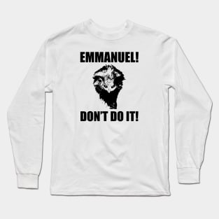 Emmanuel, Don't Do It! Long Sleeve T-Shirt